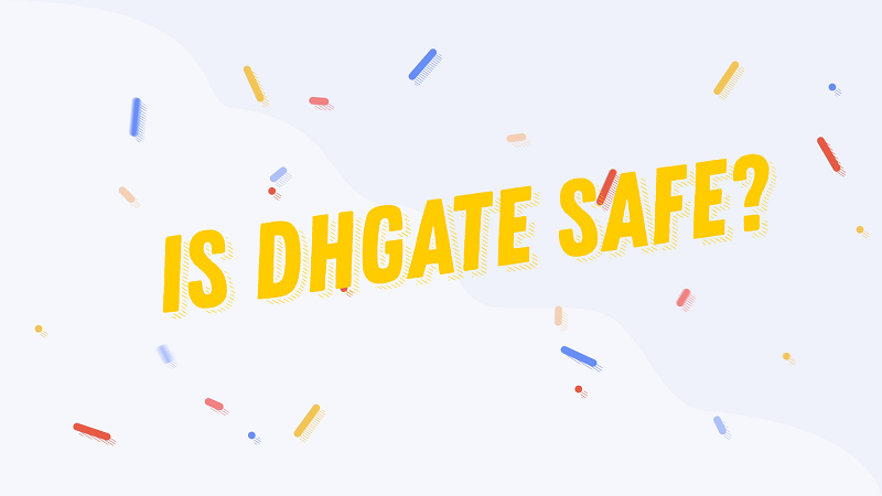 Is DHGate Legit And Safe? Read This To Avoid The Scams