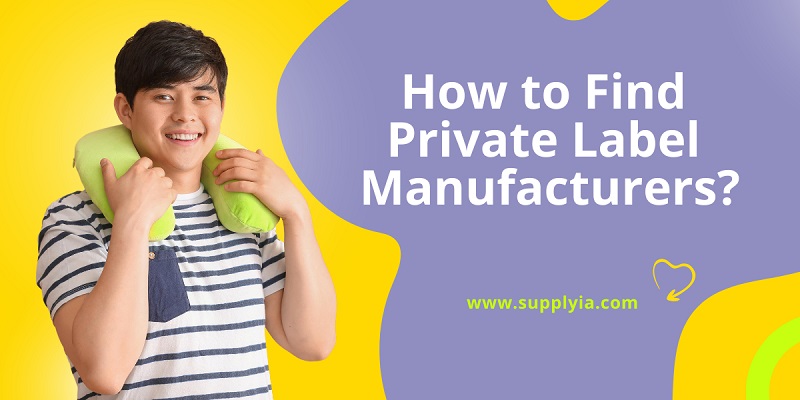 How to Find Private Label Manufacturers