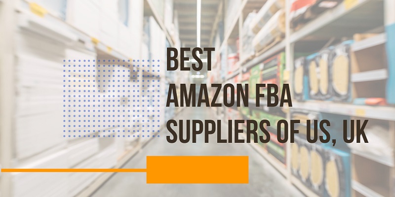 Best Amazon FBA Suppliers of US, UK